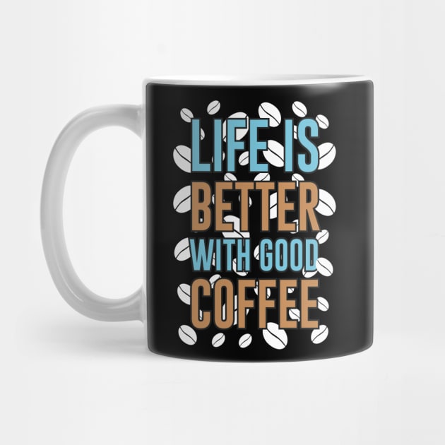 Life is better with good coffee by Music Lover